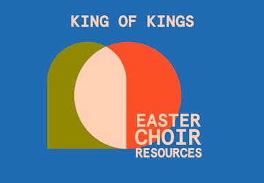EASTER CHOIR RESOURCES - King of Kings