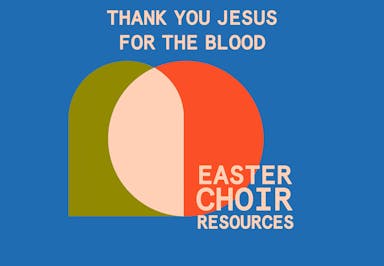 EASTER CHOIR RESOURCES - Thank you Jesus for the Blood