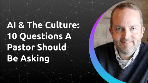 AI & the Culture: 10 Questions a Pastor Should be Asking						