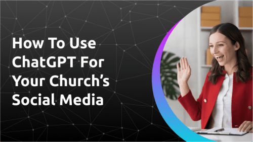 How To Use ChatGPT For Your Church’s Social Media						