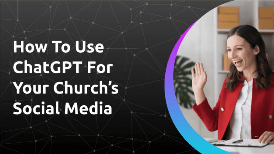 How To Use ChatGPT For Your Church’s Social Media
