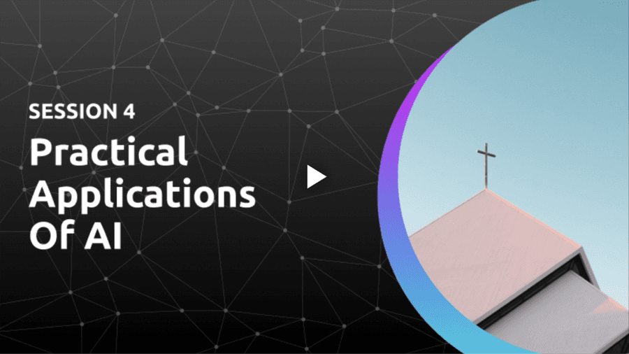Session 4: Practical Applications Of AI