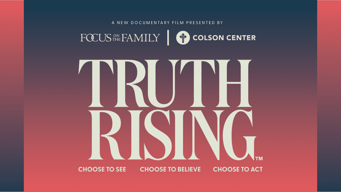 Promotional graphic for the documentary Truth Rising presented by Focus on the Family and the Colson Center, with the tagline “Choose to See, Choose to Believe, Choose to Act.”