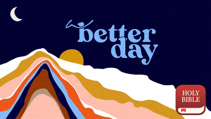 A Better Day | YouVersion Devotional