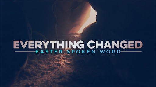 Everything Changed - Easter Spoken Word
