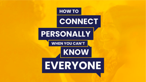How to Connect Personally when You Can’t Know Everyone