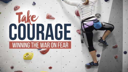 Take Courage: Winning the War on Fear